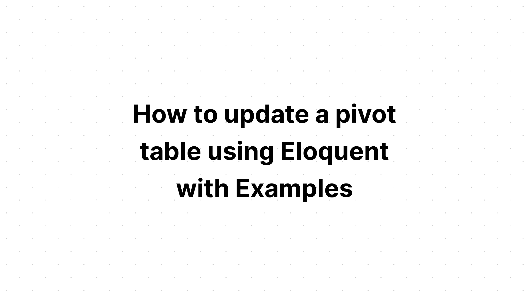 Cara memperbarui tabel pivot menggunakan Eloquent dengan Contoh